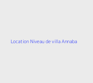 Location Niveau de villa F4 Annaba